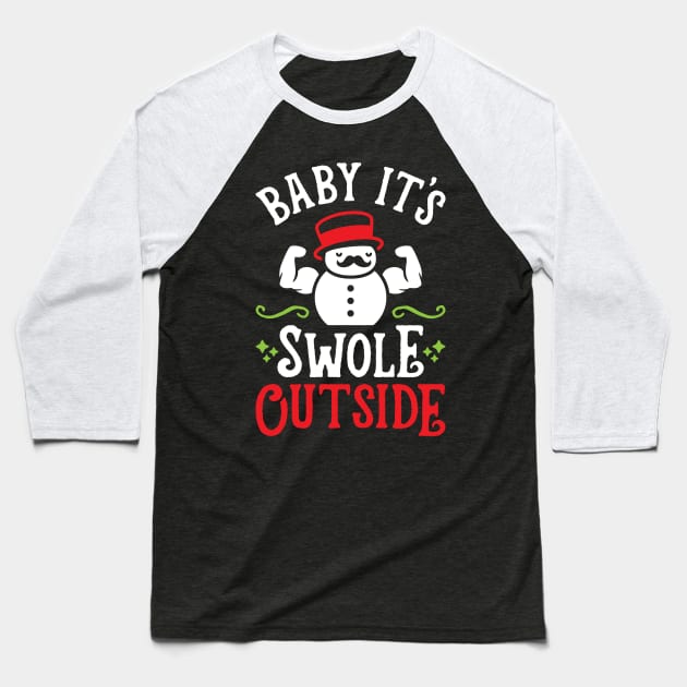 Baby It's Swole Outside (Funny Christmas Gym Fitness) Baseball T-Shirt by brogressproject